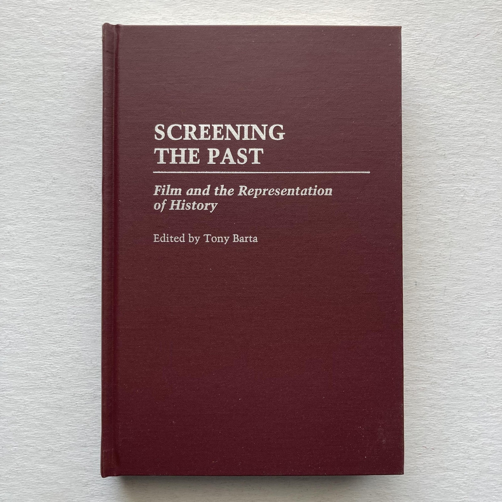Screening The Past Film Representation Of History Tony Barta Hardcover