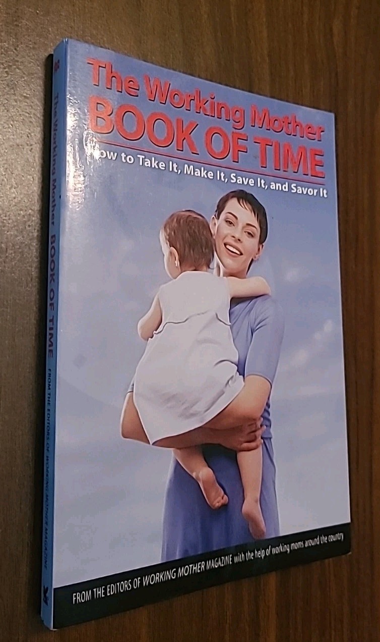 The Working Mother Book of Time: How to Take It, Make It, Save It, and Enjoy It