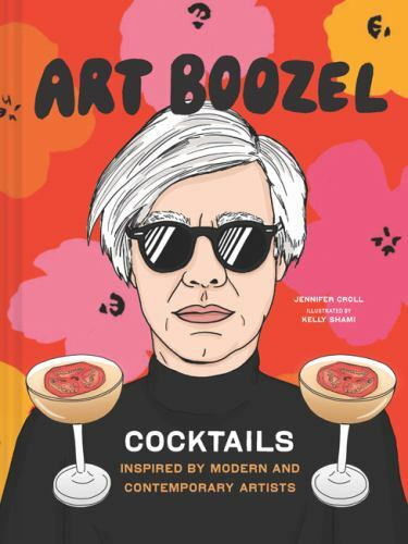 Art Boozel: Cocktails Inspired by Modern and Contemporary Artists, Croll, Jennif