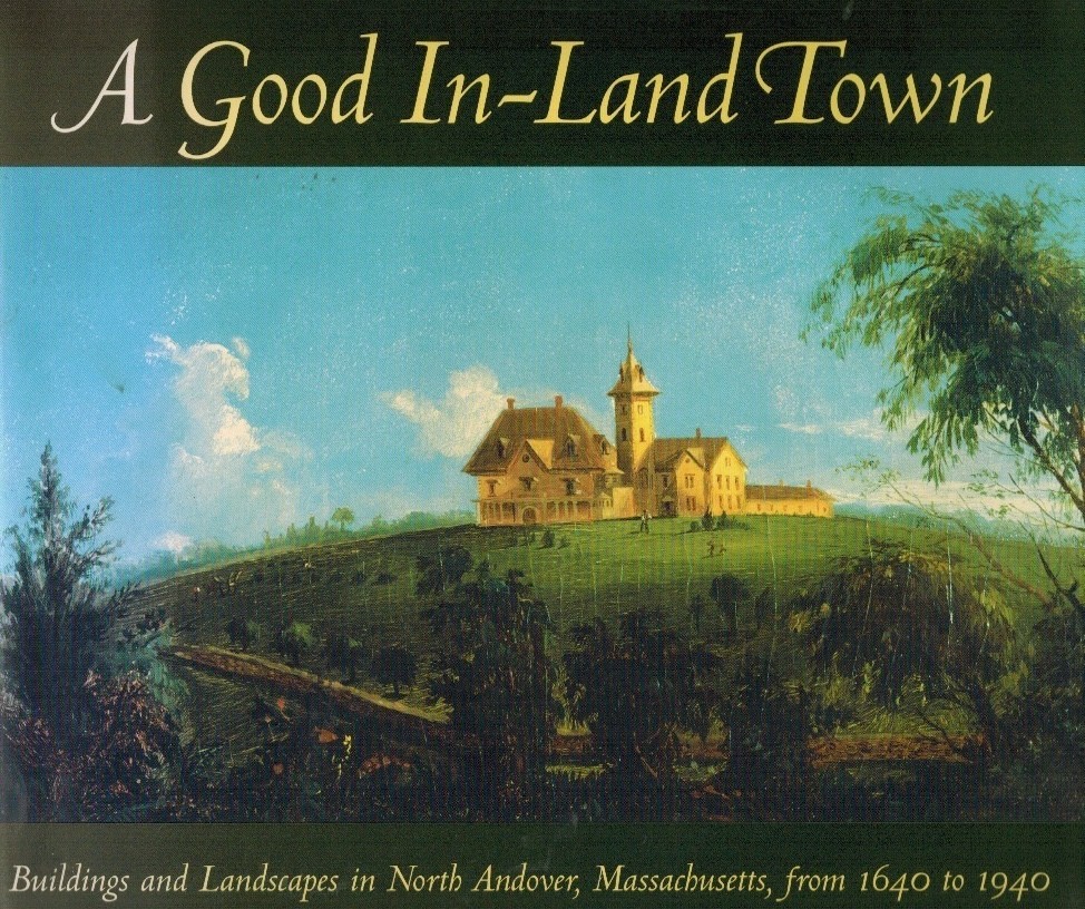 A GOOD IN-LAND TOWN NORTH ANDOVER, MASSACHUSETTS 1640-1940 HDC VG/VG 2001