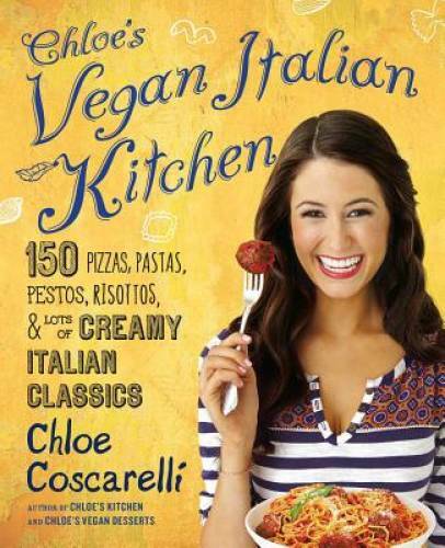 Chloe’s Vegan Italian Kitchen: 150 Pizzas, Pastas, Pestos, Risottos, & Lo – GOOD