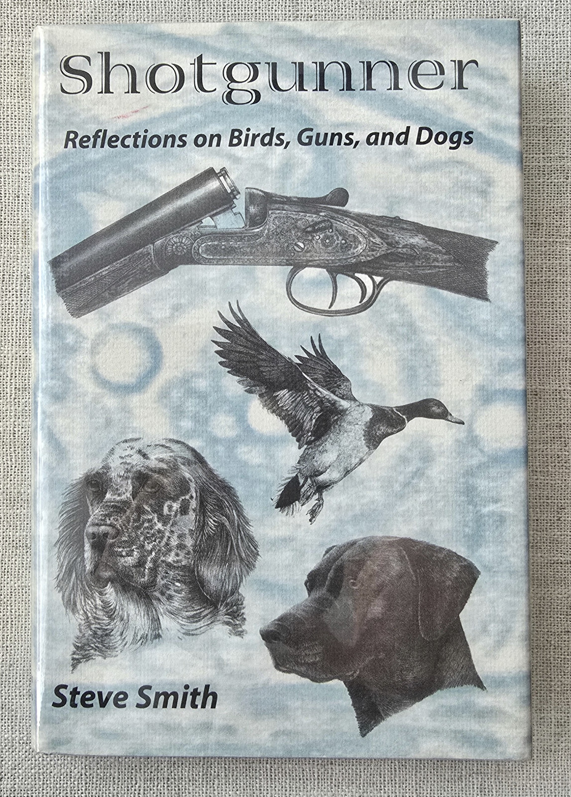 Shotgunner: Reflections on Birds, Guns, and Dogs by Steve Smith – SIGNED