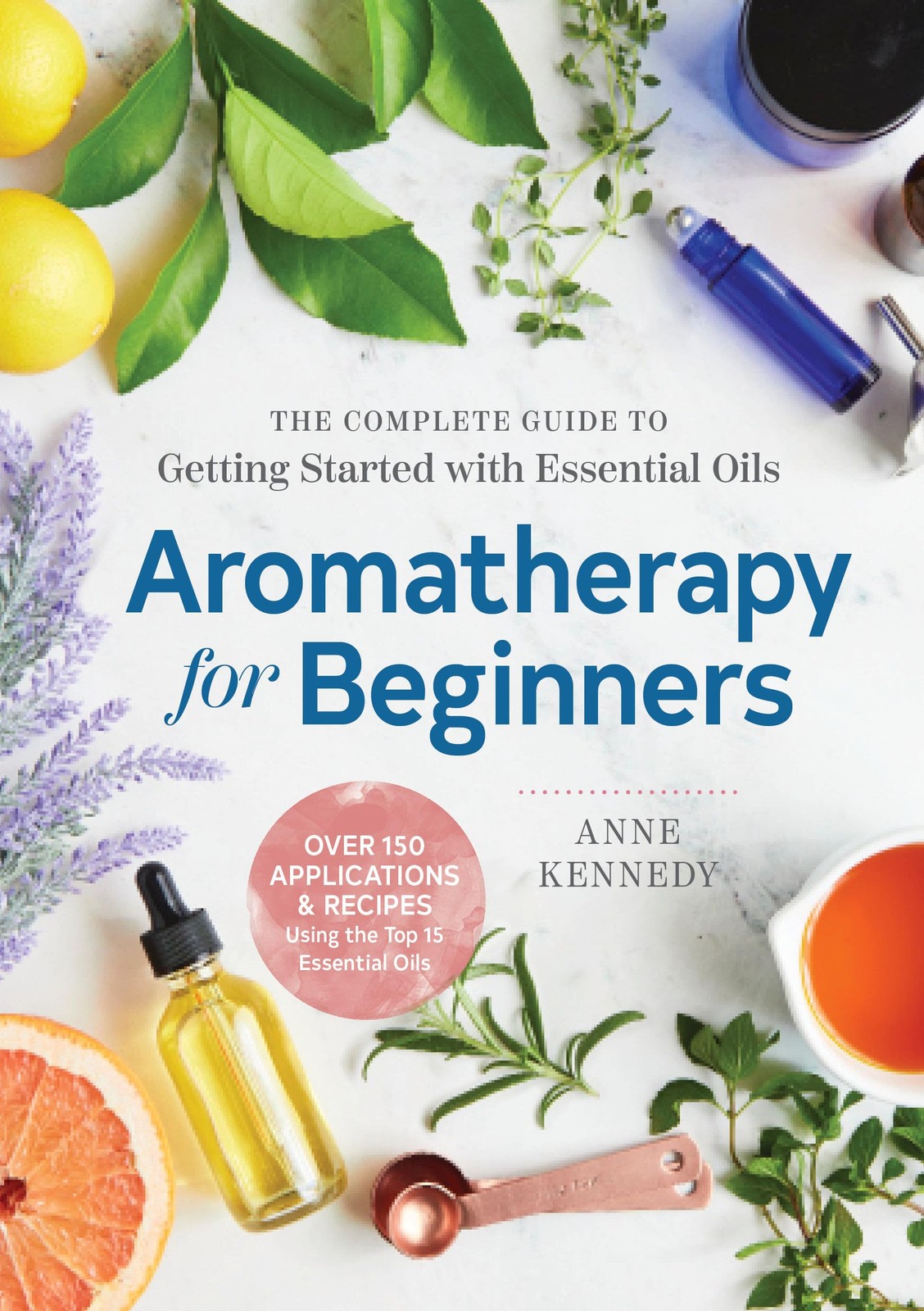 Aromatherapy for Beginners: The Complete Guide to Getting Started with Essen…