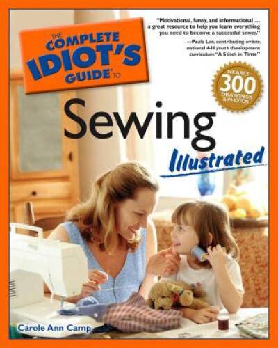 The Complete Idiot’s Guide to Sewing Illustrated – Paperback – GOOD