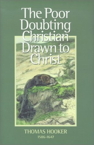 THE POOR DOUBTING CHRISTIAN DRAWN TO CHRIST By Thomas Hooker & Don Kistler *NEW*