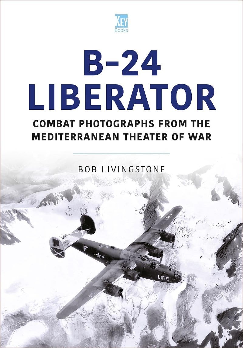 B-24 Liberator: Combat Photograhs from the Medi, Livingstone, Livingstone,..