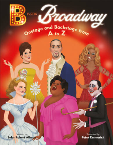 B Is for Broadway: Onstage and Backstage from A to Z – Hardcover – GOOD
