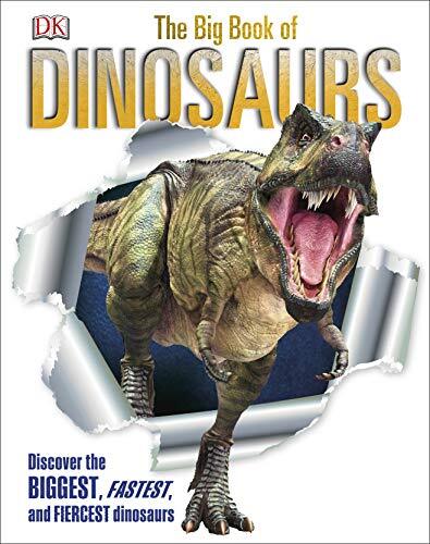 The Big Book of Dinosaurs: Discover the Biggest, Fastest, and Fi