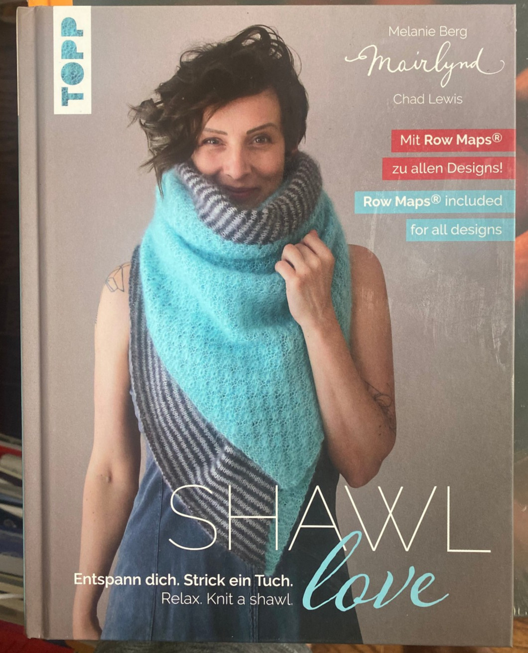 Shawl Love. Mit ‚Row Maps‘ zu allen Designs! Melanie Berg Mairlynd: