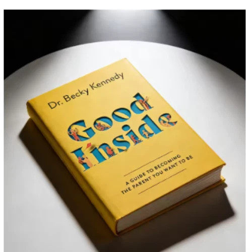 Good Inside: A Guide to Becoming the Parent You Want to Be by Dr. Kennedy, Becky