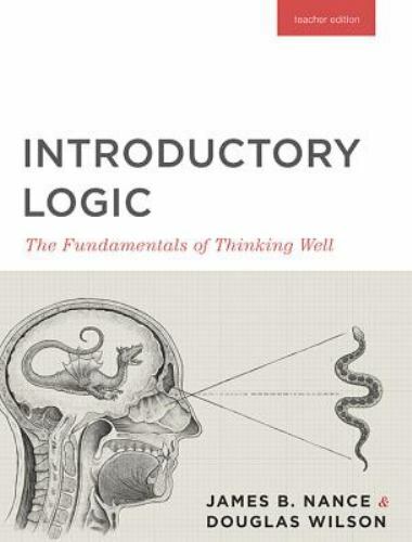 Introductory Logic: The Fundamentals of Thinking Well Teacher Edition
