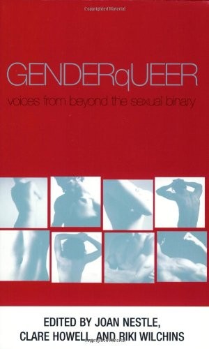 GENDERQUEER: VOICES FROM BEYOND THE SEXUAL BINARY By Joan Nestle & Clare Howell