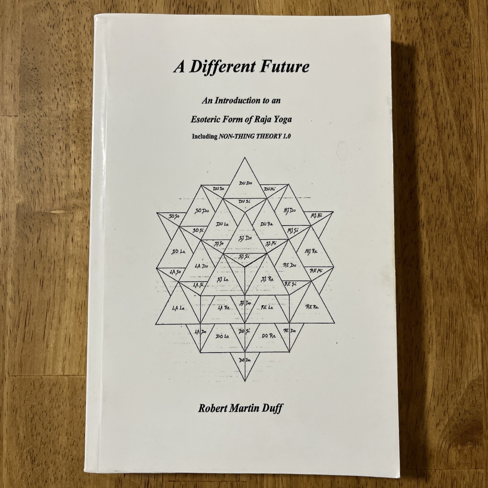 A DIFFERENT FUTURE An Introduction to an Esoteric Form of Raja Yoga Robert Duff