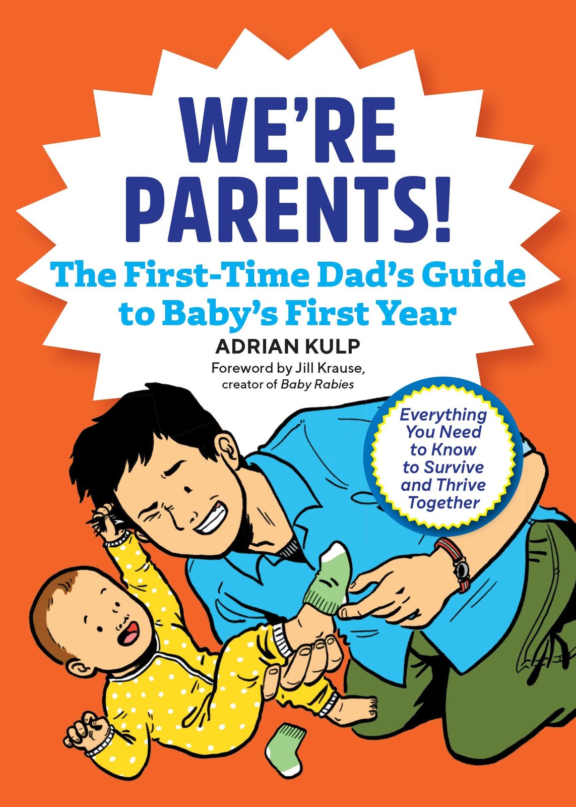We’re Parents! The First-Time Dad’s Guide to Baby’s First Year: Everything Y…