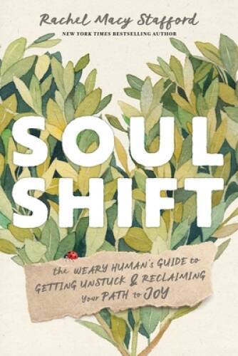 Soul Shift: The Weary Humans Guide to Getting Unstuck and Reclaiming You – GOOD