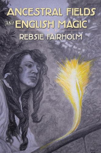 Rebsie Fairholm Ancestral Fields and English Magic (Paperback) (UK IMPORT)