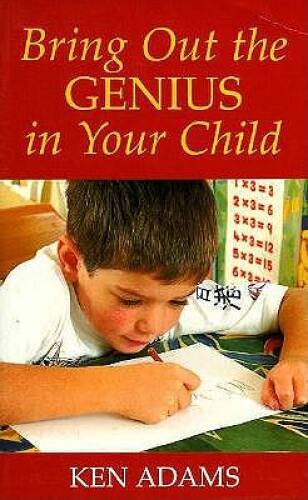 Bring Out the Genius in Your Child – Paperback By Adams, Ken – VERY GOOD