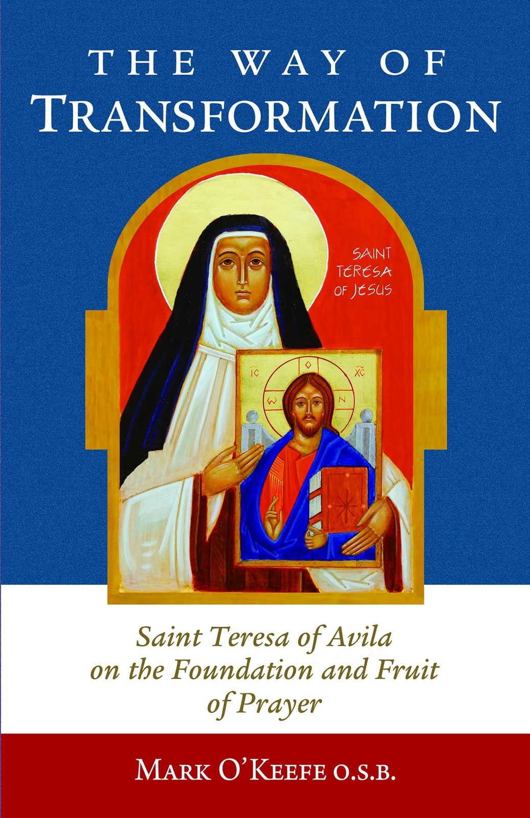 The Way of Transformation: Saint Teresa of Avila on the Foundation and Fruit…