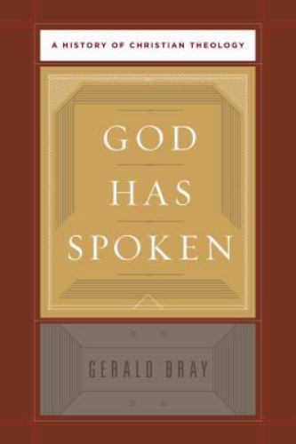God Has Spoken: A History of Christian Theology, Bray, Gerald,
