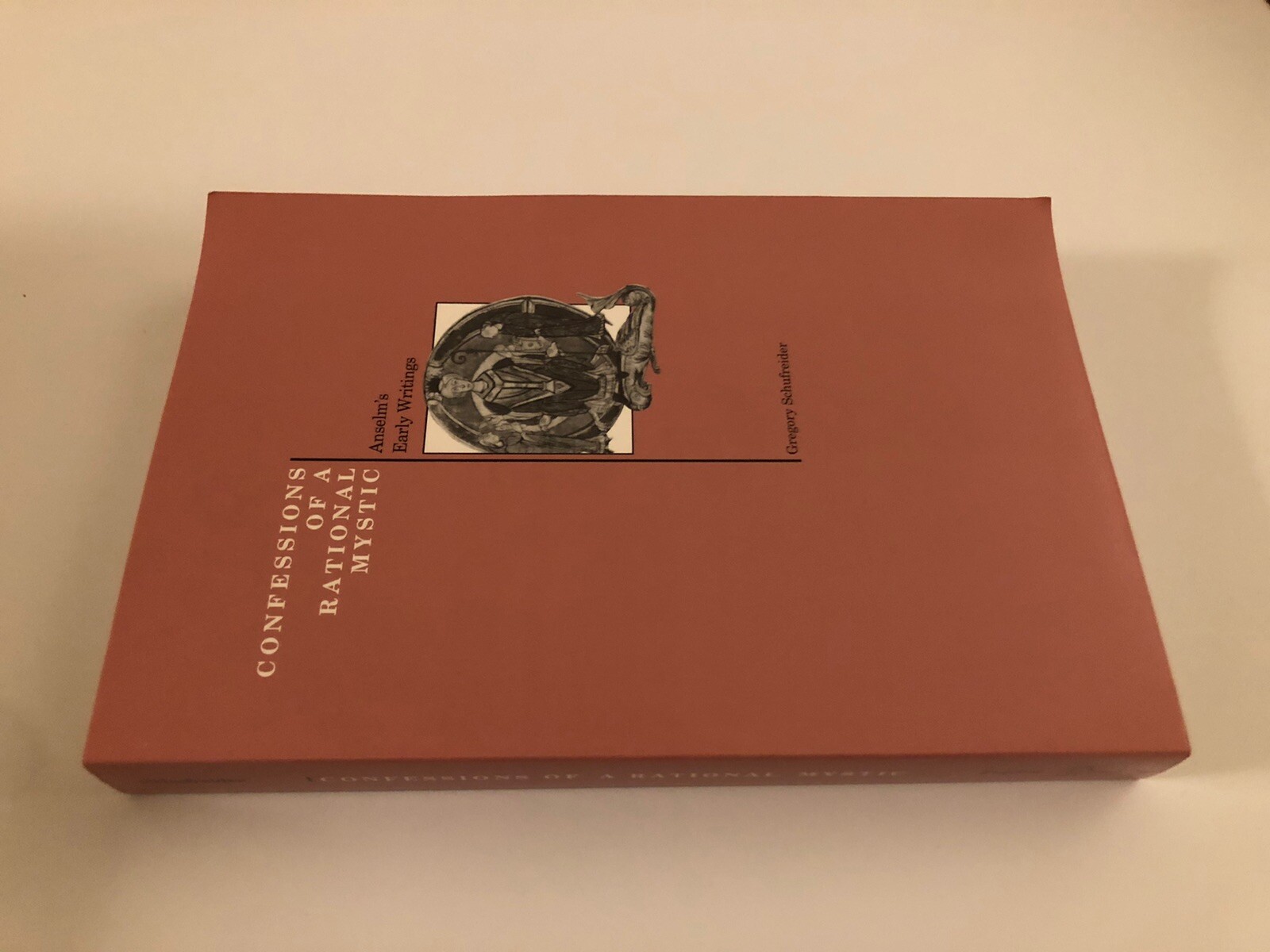 CONFESSIONS OF A RATIONAL MYSTIC: ANSELM’S EARLY WRITINGS 392 Pages
