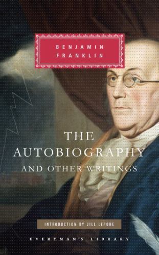 The Autobiography and Other Writings: Introduction by Jill Lepore (Everyman’s L