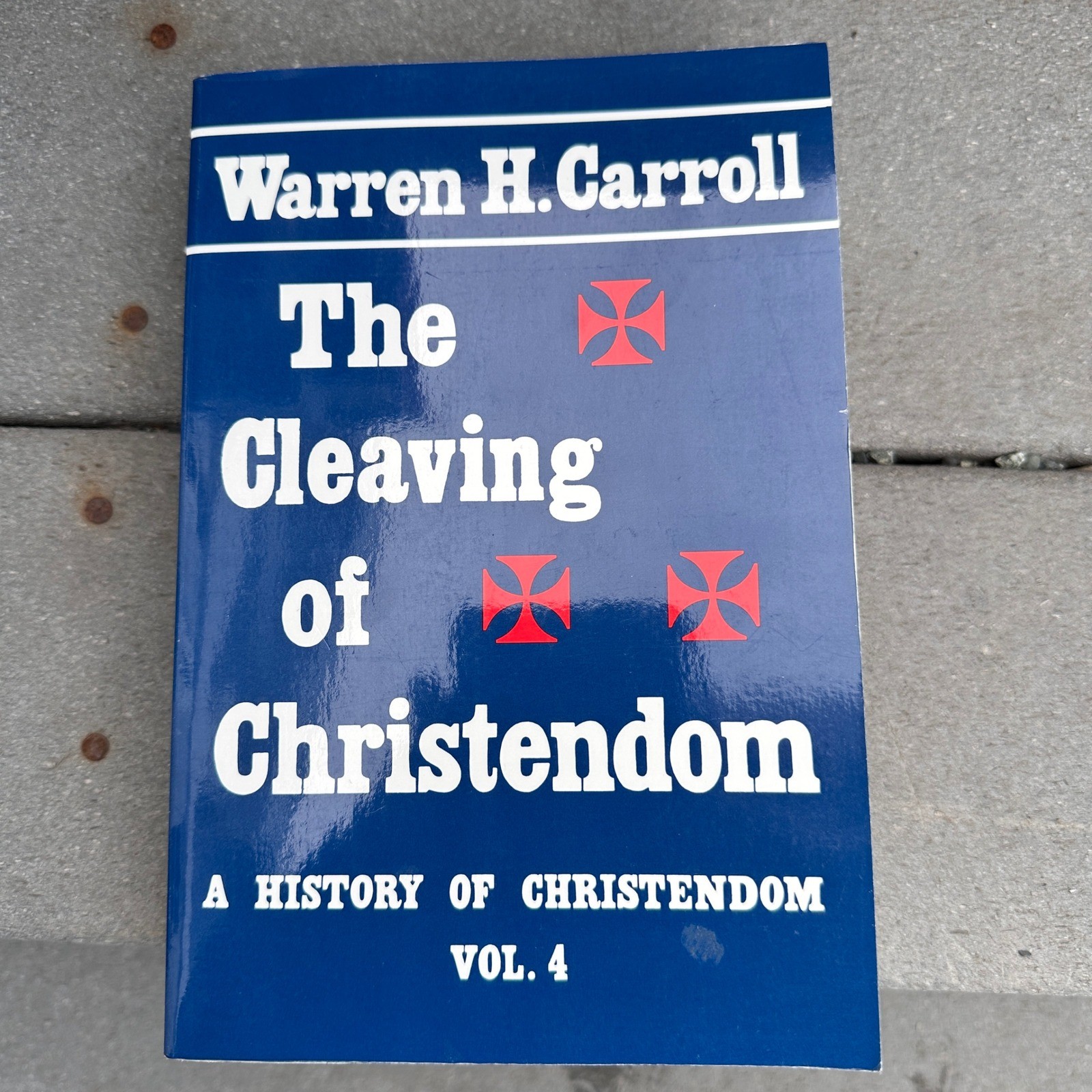 The Cleaving of Christendom Vol 4 Warren H Carroll History Reformation Catholic