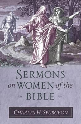 Sermons on Women of the Bible (Sermon Collections from Spurgeon), Spurgeon, C. H