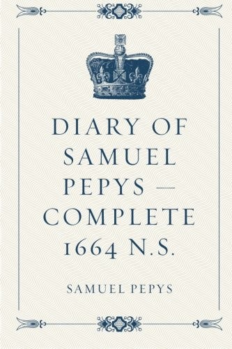 Diary of Samuel Pepys – Complete 1664 N.S. By Samuel Pepys