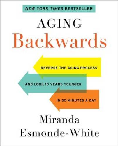 Aging Backwards: Reverse the Aging Process and Look 10 Years Younger in 3 – GOOD