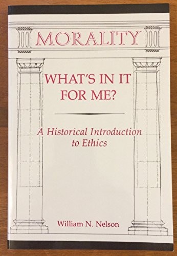 Morality: What’s In It For Me?: A Historical Introduction To Ethics Paperback