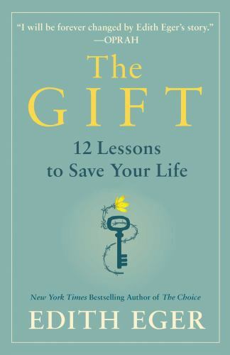 The Gift: 12 Lessons to Save Your Life, Eger, Dr. Edith Eva, 9781982143091