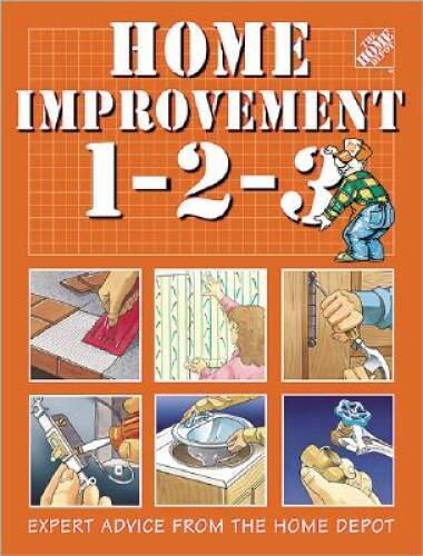 Home Improvement 1-2-3: Expert Advice from the Home Depot – VERY GOOD