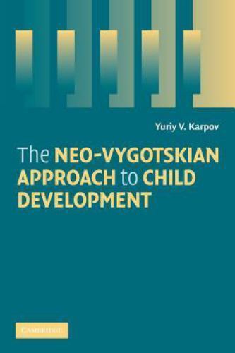The Neo-Vygotskian Approach to Child Development by Karpov, Yuriy V.