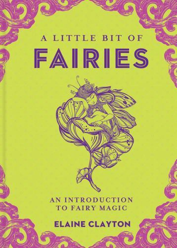 A Little Bit of Fairies: An Introduction to Fairy Magic by Clayton, Elaine