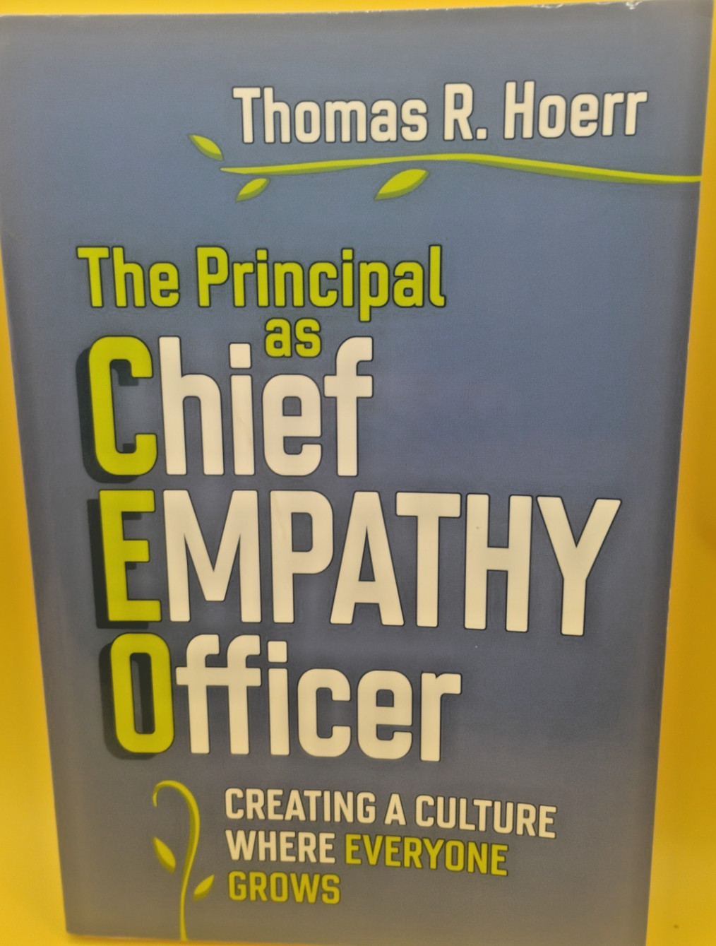 Principal As Chief Empathy Officer : Creating a Culture Where Everyone Grows by