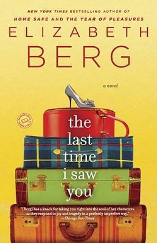 The Last Time I Saw You: A Novel – Paperback By Berg, Elizabeth – GOOD