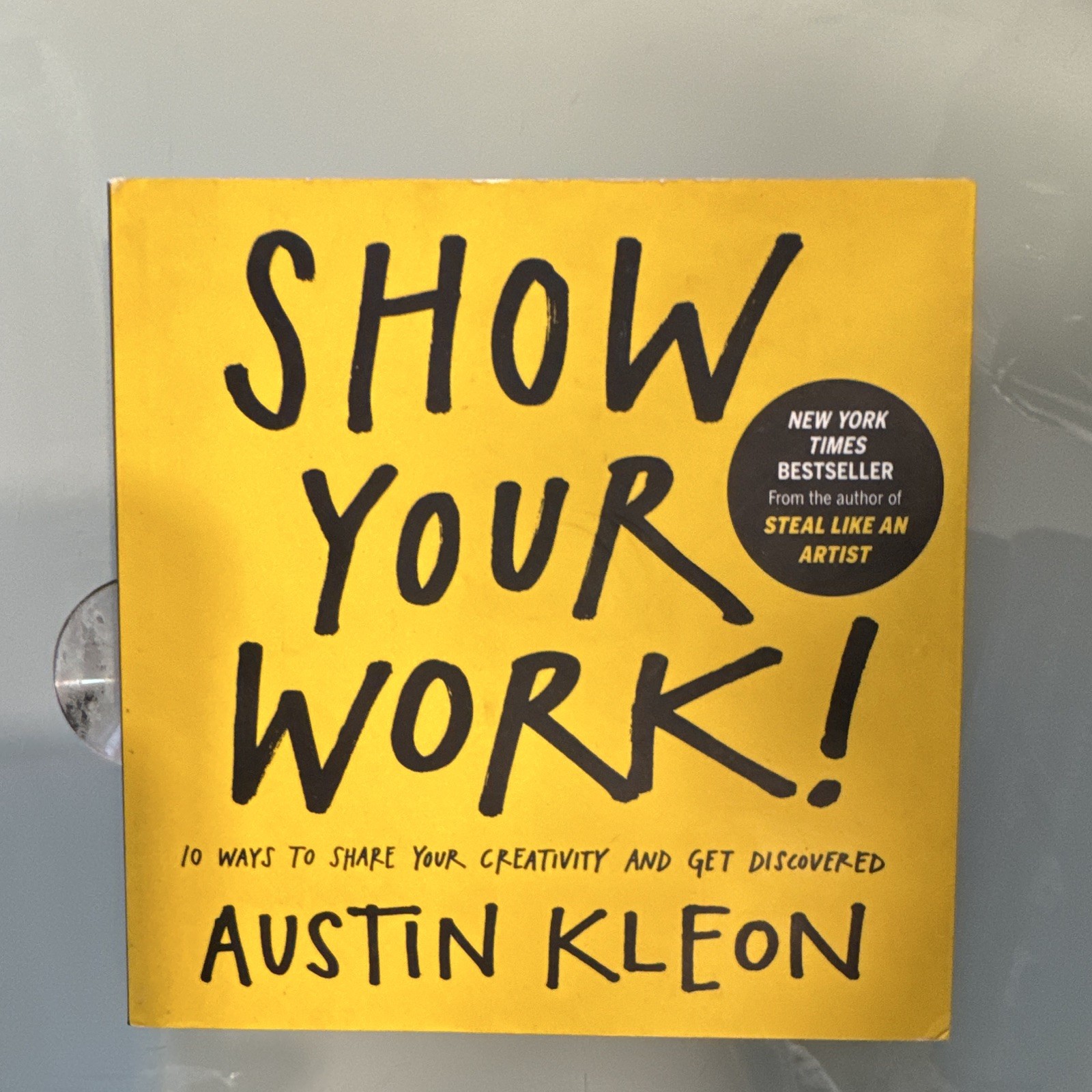 Austin Kleon Show Your Work!: 10 Ways to Share Your Creativity (2014, TP)