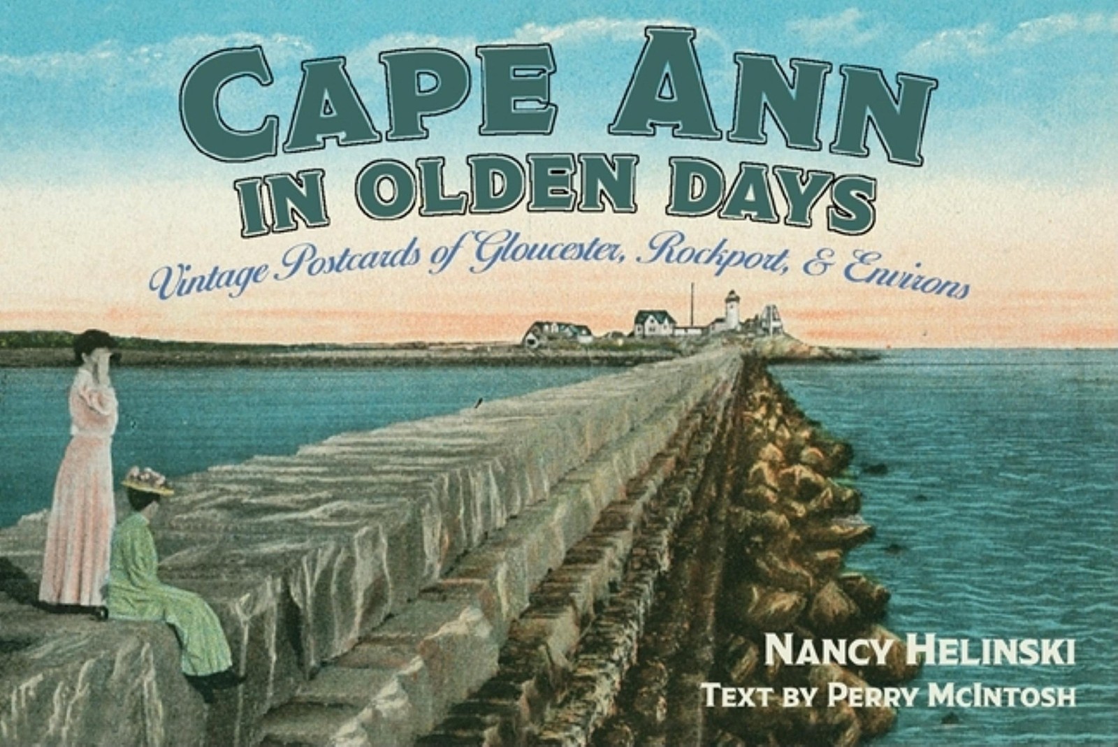 Cape Ann in Olden Days: Vintage Postcards of Gloucester, Rockport, and Envir…