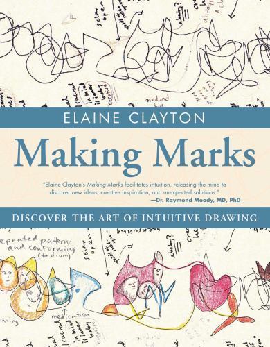 Making Marks: Discover the Art of Intuitive Drawing, Clayton, Elaine, 9781582704
