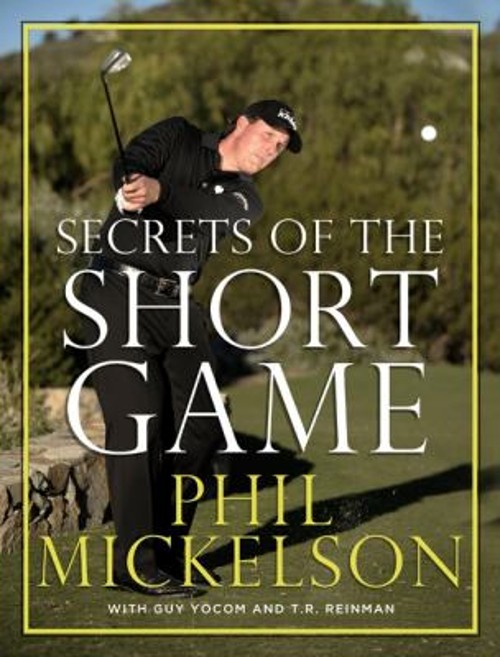 Secrets of the Short Game Hardcover Guy, Mickelson, Phil, Reinman