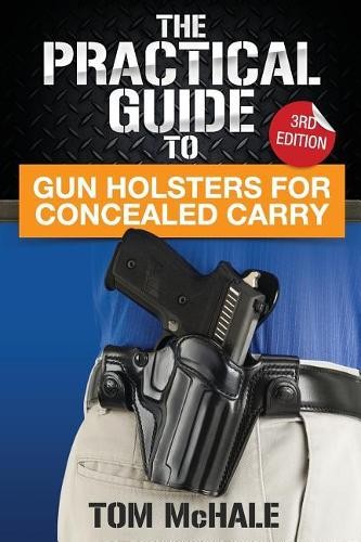 Tom McHale The Practical Guide to Gun Holsters for Conce (Paperback) (UK IMPORT)
