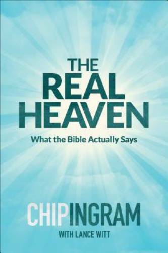 The Real Heaven: What the Bible Actually Says – Hardcover By Ingram, Chip – GOOD