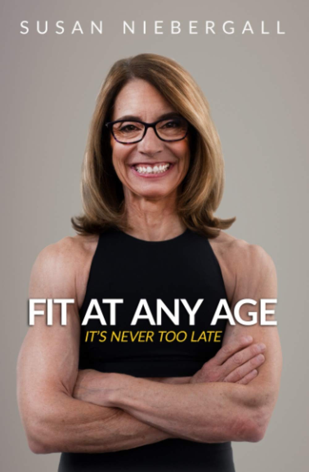 Fit at Any Age: It’s Never Too Late – paperback Niebergall, Susan