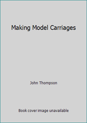 Making Model Carriages by John Thompson