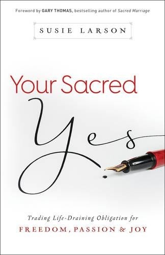 Susie Larson Ga Your Sacred Yes – Trading Life–Draining Obligation f (Paperback)