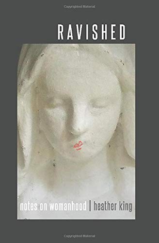 Ravished: Notes on Womanhood – paperback King, Heather
