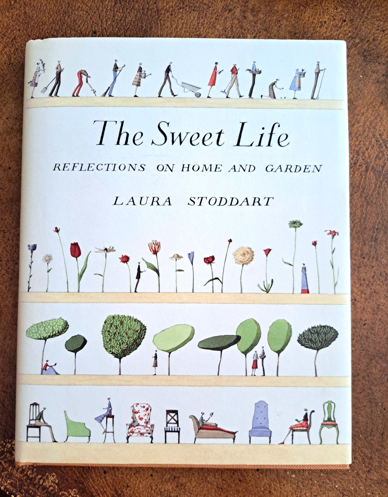 The Sweet Life : Reflections on Home and Garden Hardcover Laura Stoddart NEW