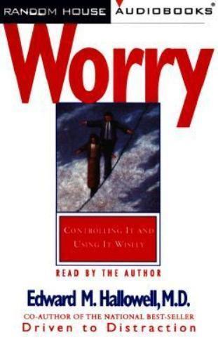 Worry : Controlling It and Using It Wisely by Edward M. Hallowell (1997,…