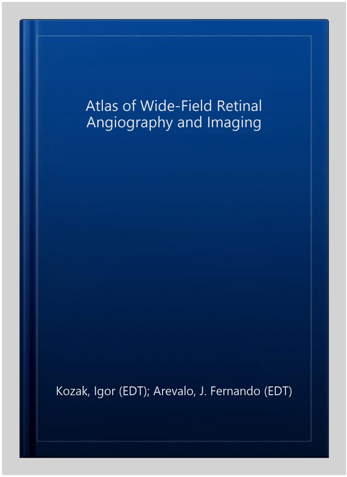 Atlas of Wide-Field Retinal Angiography and Imaging, Hardcover by Kozak, Igor…