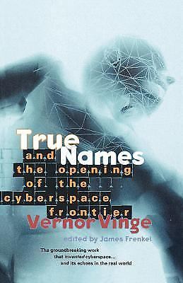 True Names: And the Opening of the Cyberspace Frontier by Vinge, Vernor